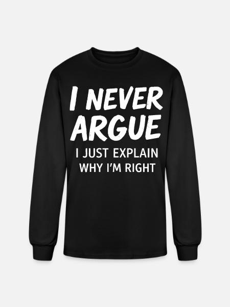 Never Argue Explain Right Tee - Men's Long Sleeve T-Shirt - black