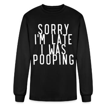 Sorry I'm Late I was Pooping Funny T-Shirt - Men's Long Sleeve T-Shirt - black - Front