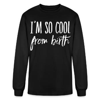 Im So Cool From Birth - Men's Long Sleeve T-Shirt - black - Front