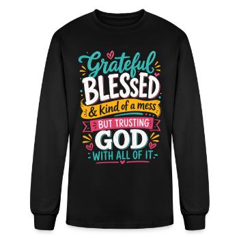 Grateful Blessed Kind Of A Mess Trusting God Quote - Men's Long Sleeve T-Shirt - black - Front