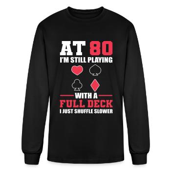 80 Still Playing With Full Deck Just Shuffle - Men's Long Sleeve T-Shirt - black - Front