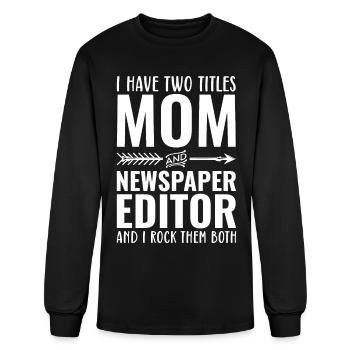 I Have Two Titles Mom And Newspaper Editor - Men's Long Sleeve T-Shirt - black - Front