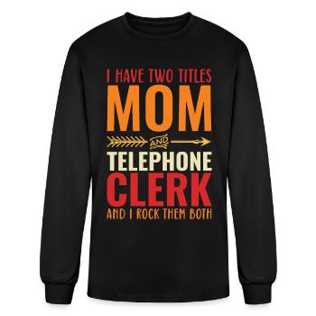 I Have Two Titles Mom and TELEPHONE CLERK - Men's Long Sleeve T-Shirt - black - Front