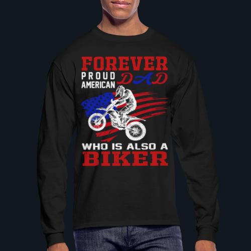 Forever Proud American Dad who is also a Biker - Men's Long Sleeve T-Shirt