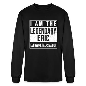 I am the legendary shirt, gift idea for Eric - Men's Long Sleeve T-Shirt - black - Front