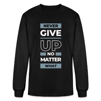 NEVER GIVE UP NO MATTER WHAT - Men's Long Sleeve T-Shirt - black - Front