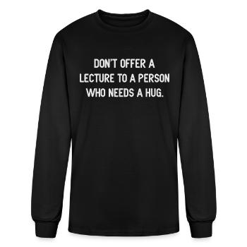 Dont Offer A Lecture To A Person Who Needs A Hug - Men's Long Sleeve T-Shirt - black - Front