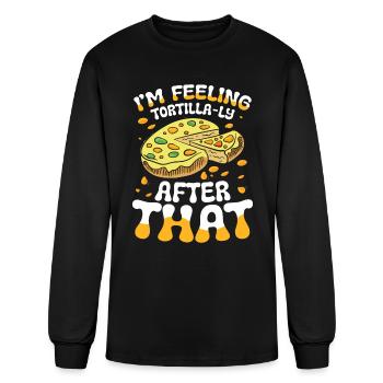 I'm Feeling Tortilla-ly Satisfied After That - Men's Long Sleeve T-Shirt - black - Front