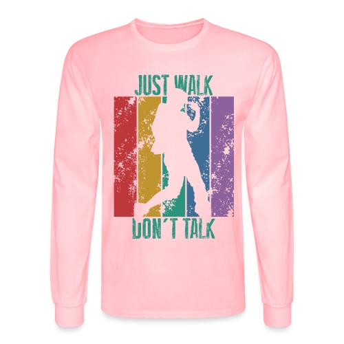 dont talk just walk - Men's Long Sleeve T-Shirt