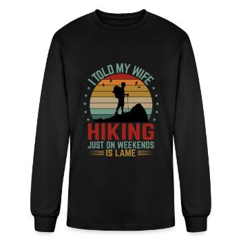 I Told My Wife Hiking Just On Weekends Is Lame - F - Men's Long Sleeve T-Shirt - black - Front