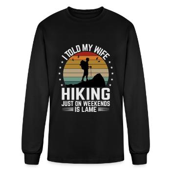 I Told My Wife Hiking Just On Weekends Is Lame - F - Men's Long Sleeve T-Shirt - black - Front