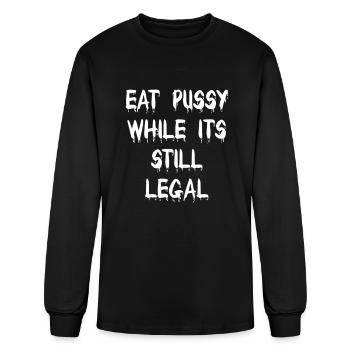 Eat Pussy While Its Still Legal - Men's Long Sleeve T-Shirt - black - Front