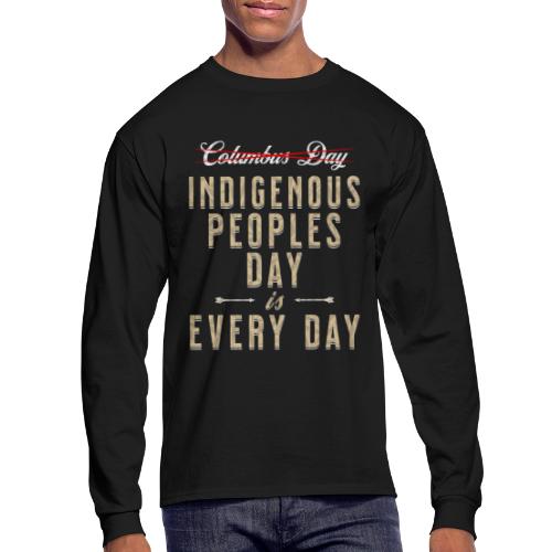 Indigenous Peoples Day is Every Day - Men's Long Sleeve T-Shirt