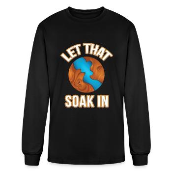 Let That Soak In Epoxy Wood Resin - Men's Long Sleeve T-Shirt - black - Front