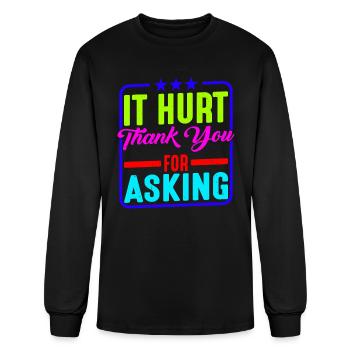 It Hurt, Thank You For Asking 11 - Men's Long Sleeve T-Shirt - black - Front