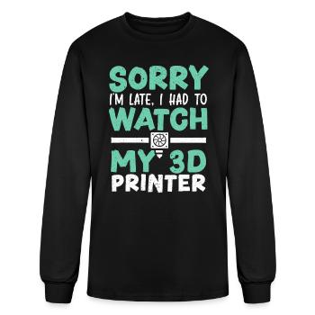 Sorry I'm Late I Had To Watch My 3D Printer - Men's Long Sleeve T-Shirt - black - Front