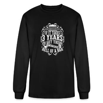 If it takes 3 years to get there it better be one - Men's Long Sleeve T-Shirt - black - Front