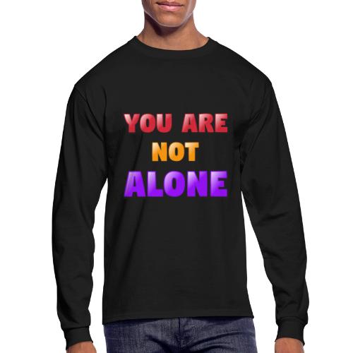 You Are Not Alone – Inspirational Word Art - Men's Long Sleeve T-Shirt