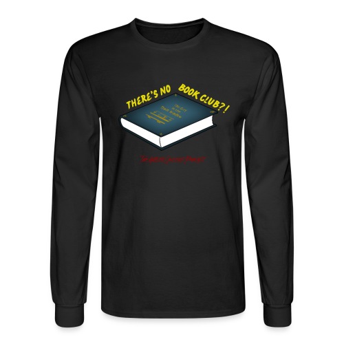 There's No Book Club?! - Men's Long Sleeve T-Shirt