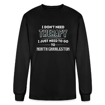 Don't Need Therapy Need To Go To NORTH CHARLESTON - Men's Long Sleeve T-Shirt - black - Front
