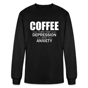 Coffee Turn that Depression Into Anxiety - Men's Long Sleeve T-Shirt - black - Front