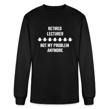 Retired Lecturer Not My Problem Anymore Gift - Men's Long Sleeve T-Shirt - black - Front