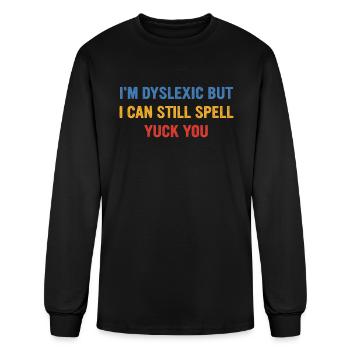 I'm Dyslexic But I Can Still Spell Yuck Fou - Men's Long Sleeve T-Shirt - black - Front