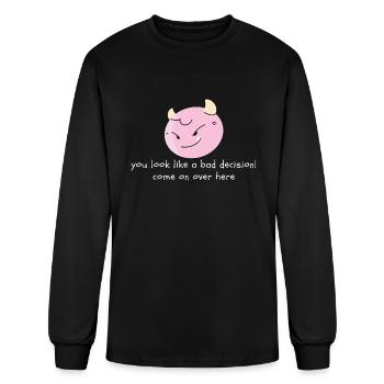 You look like a bad Decision! Come on over here - Men's Long Sleeve T-Shirt - black - Front