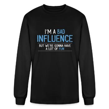 I'm A Bad Influence But We're Gonna Have A Lot fun - Men's Long Sleeve T-Shirt - black - Front