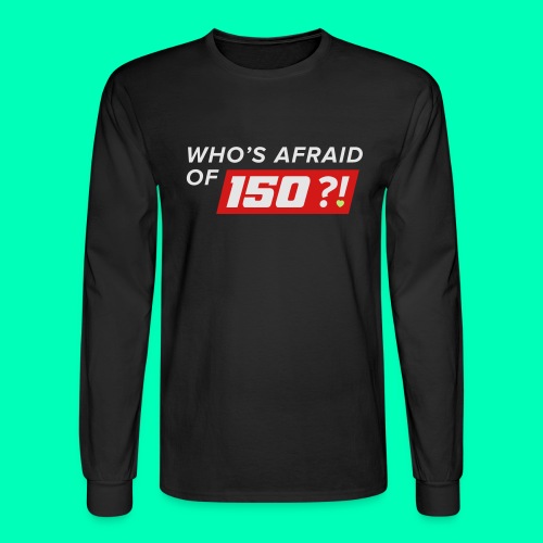 Who Afraid of 150 - Men's Long Sleeve T-Shirt