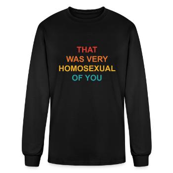 That Was Very Homosexual Of You - Men's Long Sleeve T-Shirt - black - Front