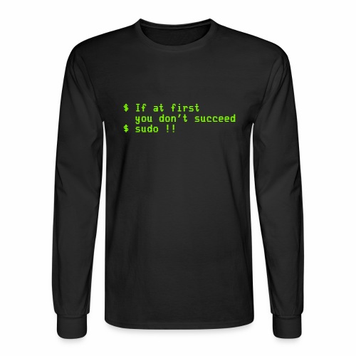 If at first you don't succeed; sudo !! - Men's Long Sleeve T-Shirt
