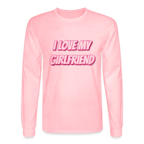 I Love My Girlfriend T-Shirt - Customizable - Men's Long Sleeve T-Shirt