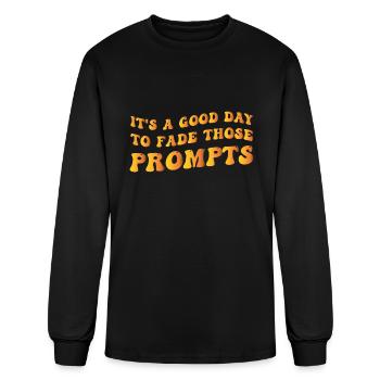 Its A Good Day To Fade Those Prompts - Men's Long Sleeve T-Shirt - black - Front