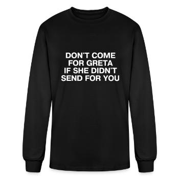 Don t Come For Greta If She Didn t Send For You - Men's Long Sleeve T-Shirt - black - Front