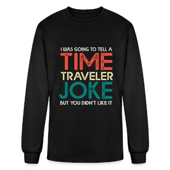 Time Travel Humor Going To Tell A Time Travel Joke - Men's Long Sleeve T-Shirt - black - Front