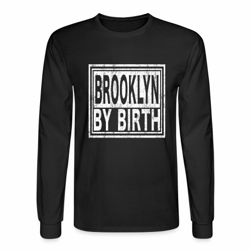 Brooklyn by Birth | New York, NYC, Big Apple. - Men's Long Sleeve T-Shirt