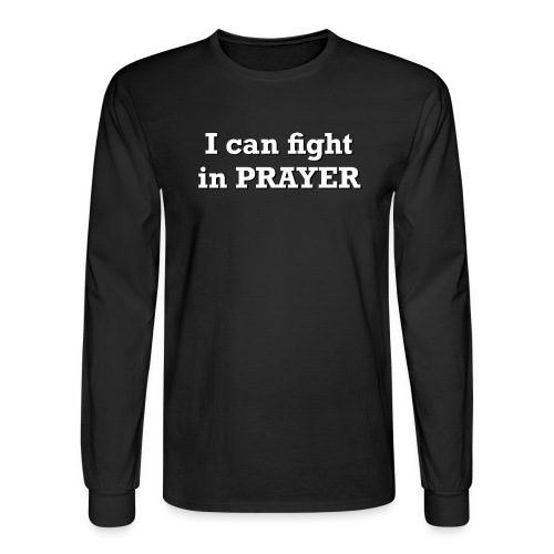 I can fight in PRAYER - Men's Long Sleeve T-Shirt