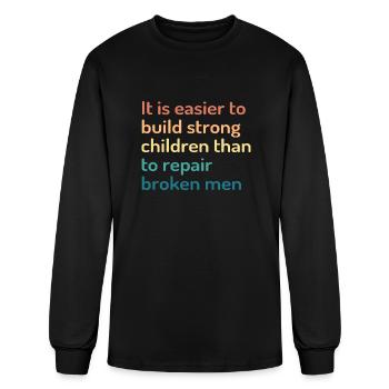 It Is Easier to Build Strong Children | Quote - Men's Long Sleeve T-Shirt - black - Front