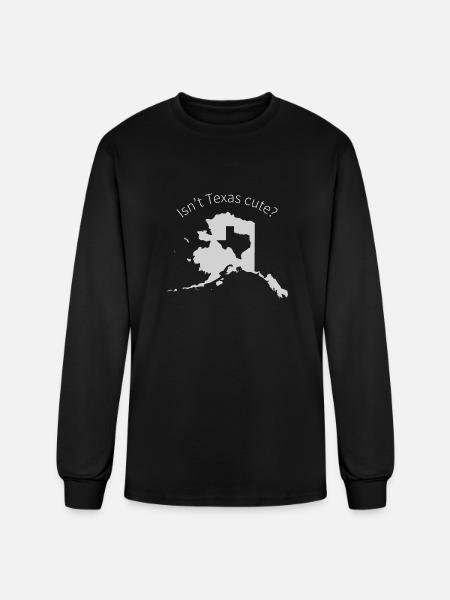 Alaska Is Bigger Than Texas, Isn't Texas Cute? - Men's Long Sleeve T-Shirt - black