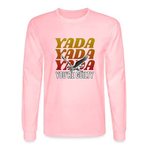 Yada Yada Yada You're Guilty - Men's Long Sleeve T-Shirt