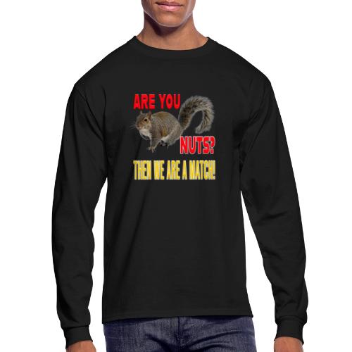 Are You Nuts? Then we are a match! - Men's Long Sleeve T-Shirt