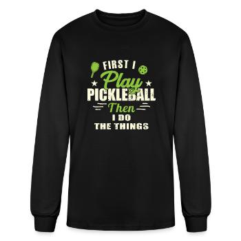 First I Play Pickleball Then I Do The Things - Men's Long Sleeve T-Shirt - black - Front
