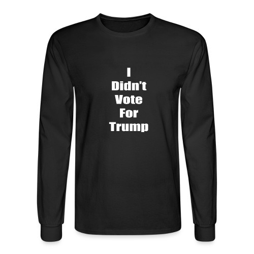 I Didn't Vote For Trump (white text) - Men's Long Sleeve T-Shirt