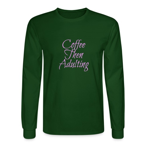 Coffee Then Adulting - Men's Long Sleeve T-Shirt