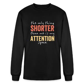 DESIGNThe Only Shorter Than Me Is MY Attention - Men's Long Sleeve T-Shirt - black - Front