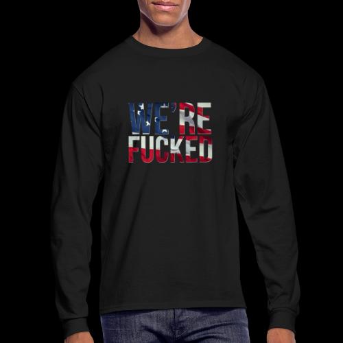 We're Fucked - America - Men's Long Sleeve T-Shirt