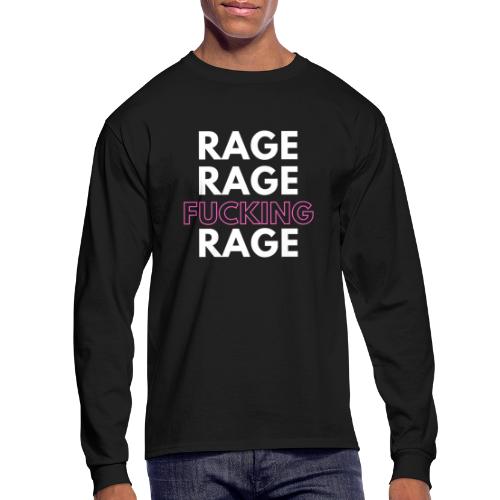 Rage Rage FUCKING Rage! - Men's Long Sleeve T-Shirt