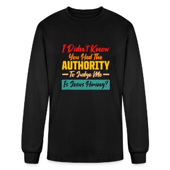I DIDN'T KNOW YOU HAD THE AUTHORITY TO JUDGE ME - Men's Long Sleeve T-Shirt - black - Front