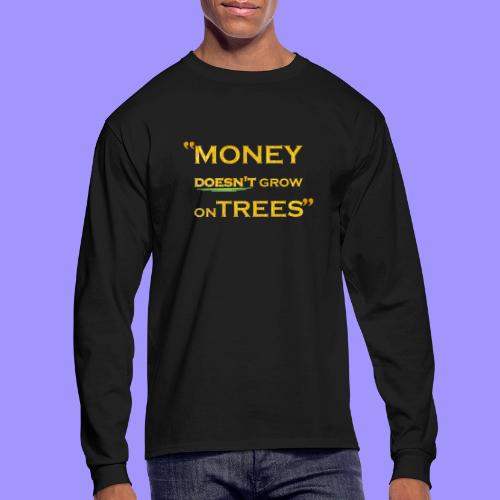 Money Doesn't Grow on Trees - Men's Long Sleeve T-Shirt